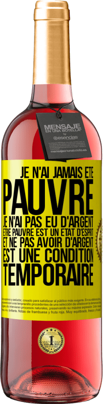 29,95 € | Vin rosé Édition ROSÉ Je n'ai jamais été pauvre je n'ai pas eu d'argent. Être pauvre est un état d'esprit et ne pas avoir d'argent est une condition t Étiquette Jaune. Étiquette personnalisable Vin jeune Récolte 2024 Tempranillo