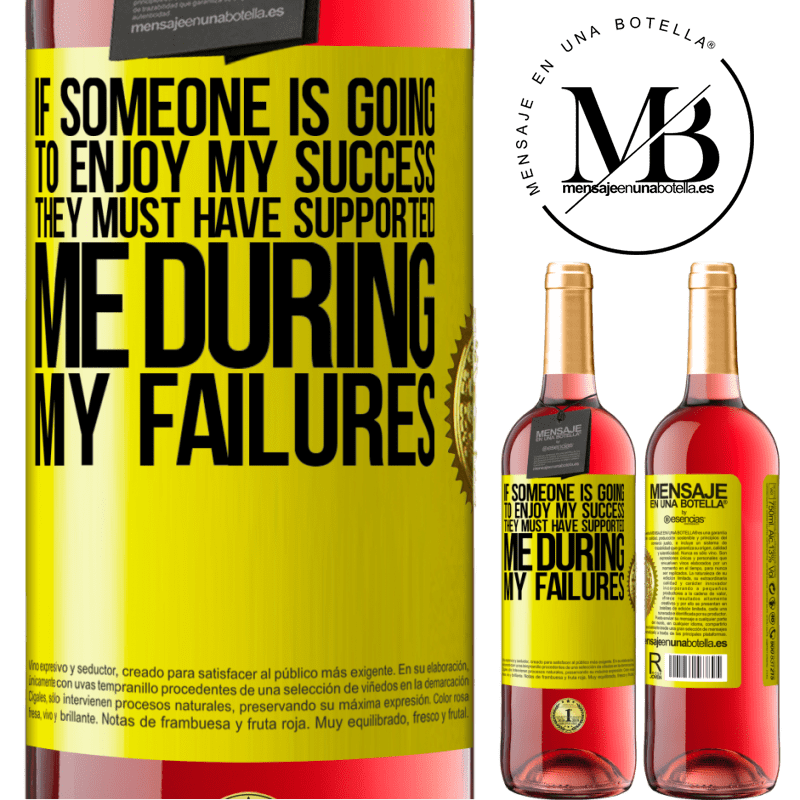 29,95 € Free Shipping | Rosé Wine ROSÉ Edition If someone is going to enjoy my success, they must have supported me during my failures Yellow Label. Customizable label Young wine Harvest 2021 Tempranillo