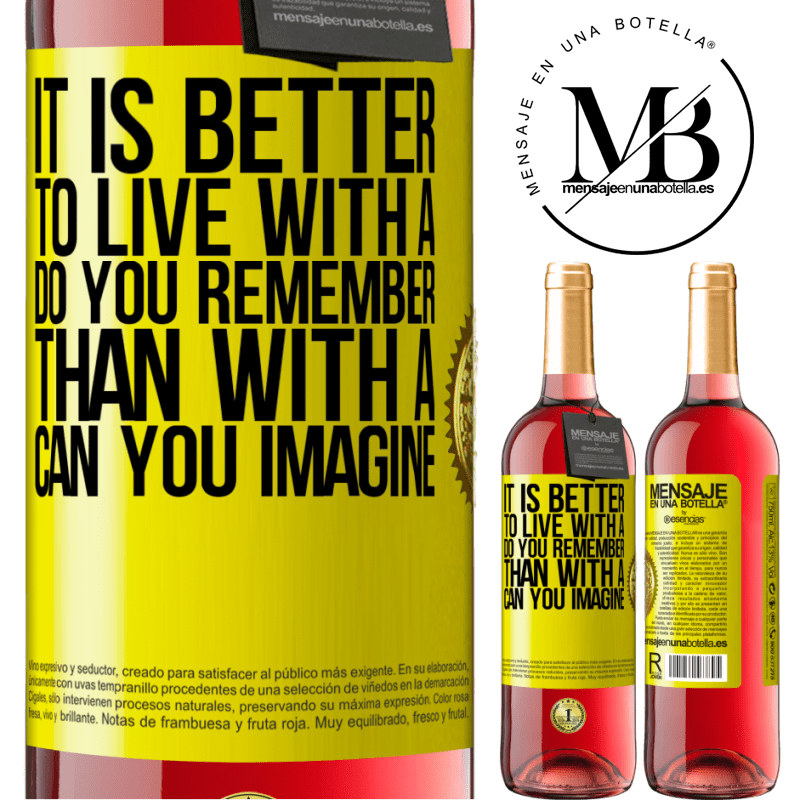 24,95 € Free Shipping | Rosé Wine ROSÉ Edition It is better to live with a Do you remember than with a Can you imagine Yellow Label. Customizable label Young wine Harvest 2021 Tempranillo