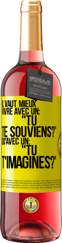 29,95 € Envoi gratuit | Vin rosé Édition ROSÉ Il vaut mieux vivre avec un: "Tu te souviens?" qu'avec un: "Tu t'imagines?" Étiquette Jaune. Étiquette personnalisable Vin jeune Récolte 2025 Tempranillo