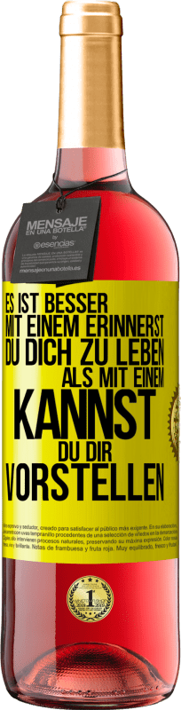 29,95 € | Roséwein ROSÉ Ausgabe Es ist besser mit einem Erinnerst du dich zu leben als mit einem Kannst du dir vorstellen Gelbes Etikett. Anpassbares Etikett Junger Wein Ernte 2024 Tempranillo