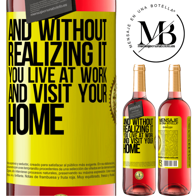 29,95 € Free Shipping | Rosé Wine ROSÉ Edition And without realizing it, you live at work and visit your home Yellow Label. Customizable label Young wine Harvest 2023 Tempranillo