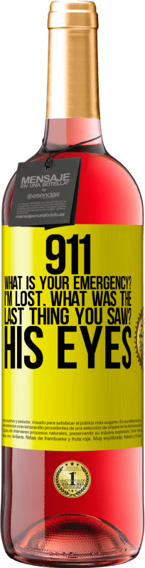 29,95 € | Rosé Wine ROSÉ Edition 911 what is your emergency? I'm lost. What was the last thing you saw? His eyes Yellow Label. Customizable label Young wine Harvest 2024 Tempranillo