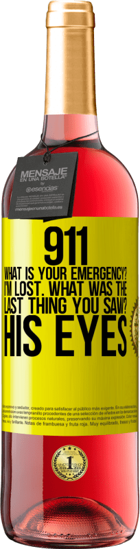29,95 € | Rosé Wine ROSÉ Edition 911 what is your emergency? I'm lost. What was the last thing you saw? His eyes Yellow Label. Customizable label Young wine Harvest 2025 Tempranillo