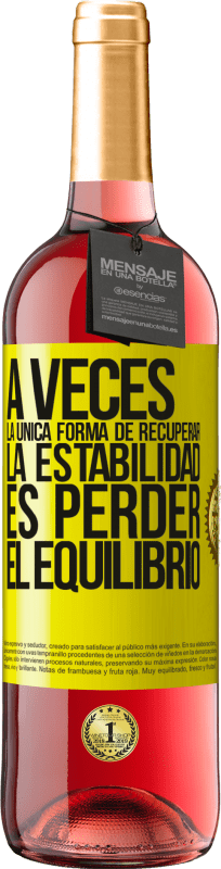 29,95 € | Vino Rosado Edición ROSÉ A veces, la única forma de recuperar la estabilidad, es perder el equilibrio Etiqueta Amarilla. Etiqueta personalizable Vino joven Cosecha 2025 Tempranillo