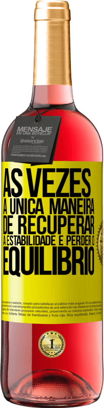 29,95 € | Vinho rosé Edição ROSÉ Às vezes, a única maneira de recuperar a estabilidade é perder o equilíbrio Etiqueta Amarela. Etiqueta personalizável Vinho jovem Colheita 2025 Tempranillo