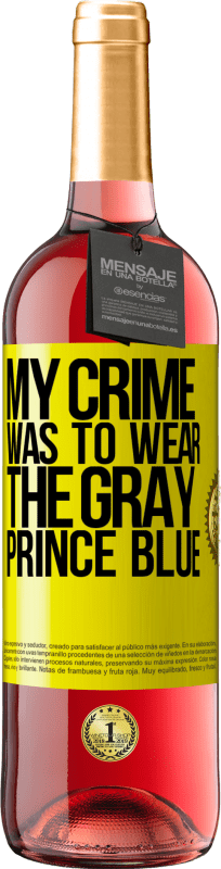 29,95 € | Rosé Wine ROSÉ Edition My crime was to wear the gray prince blue Yellow Label. Customizable label Young wine Harvest 2023 Tempranillo