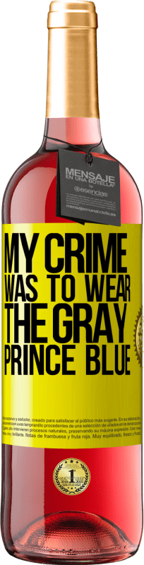 29,95 € | Rosé Wine ROSÉ Edition My crime was to wear the gray prince blue Yellow Label. Customizable label Young wine Harvest 2025 Tempranillo