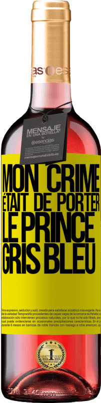 29,95 € | Vin rosé Édition ROSÉ Mon crime était de porter le prince gris bleu Étiquette Jaune. Étiquette personnalisable Vin jeune Récolte 2025 Tempranillo