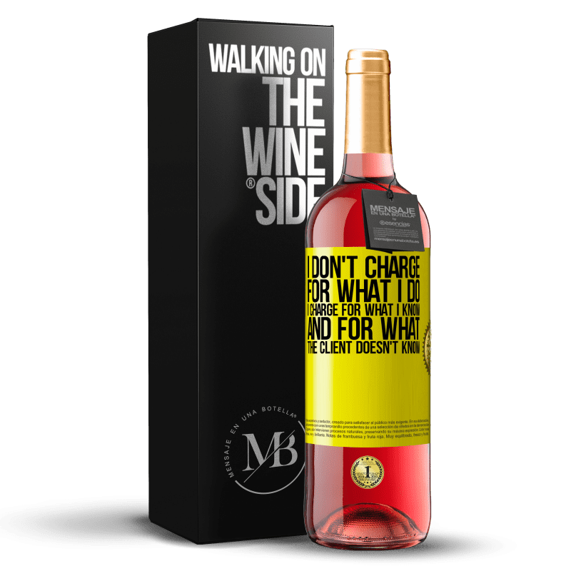29,95 € Free Shipping | Rosé Wine ROSÉ Edition I don't charge for what I do, I charge for what I know, and for what the client doesn't know Yellow Label. Customizable label Young wine Harvest 2023 Tempranillo