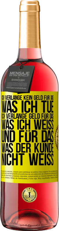 29,95 € | Roséwein ROSÉ Ausgabe Ich verlange kein Geld für das, was ich tue, ich verlange Geld für das, was ich weiß, und für das, was der Kunde nicht weiß Gelbes Etikett. Anpassbares Etikett Junger Wein Ernte 2025 Tempranillo