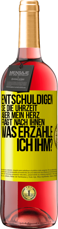 29,95 € | Roséwein ROSÉ Ausgabe Entschuldigen Sie die Uhrzeit, aber mein Herz fragt nach Ihnen. Was erzähle ich ihm? Gelbes Etikett. Anpassbares Etikett Junger Wein Ernte 2024 Tempranillo