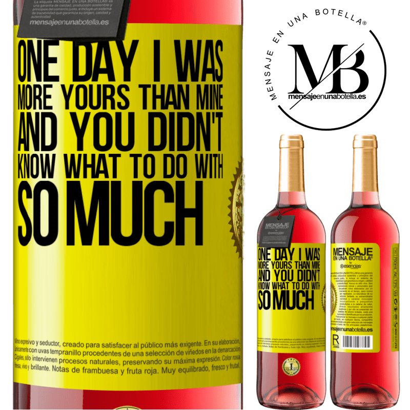 29,95 € Free Shipping | Rosé Wine ROSÉ Edition One day I was more yours than mine, and you didn't know what to do with so much Yellow Label. Customizable label Young wine Harvest 2024 Tempranillo