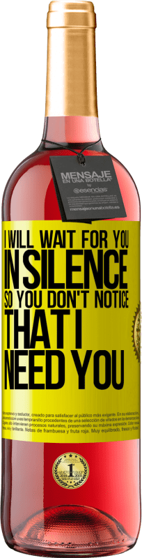 29,95 € | Rosé Wine ROSÉ Edition I will wait for you in silence, so you don't notice that I need you Yellow Label. Customizable label Young wine Harvest 2024 Tempranillo