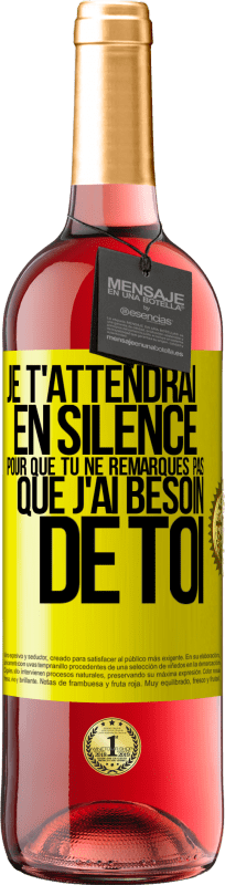 29,95 € | Vin rosé Édition ROSÉ Je t'attendrai en silence pour que tu ne remarques pas que j'ai besoin de toi Étiquette Jaune. Étiquette personnalisable Vin jeune Récolte 2025 Tempranillo