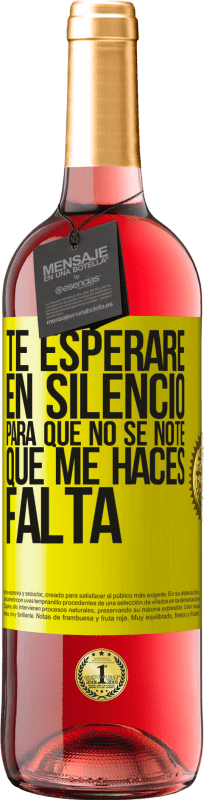 29,95 € | Vino Rosado Edición ROSÉ Te esperaré en silencio, para que no se note que me haces falta Etiqueta Amarilla. Etiqueta personalizable Vino joven Cosecha 2025 Tempranillo
