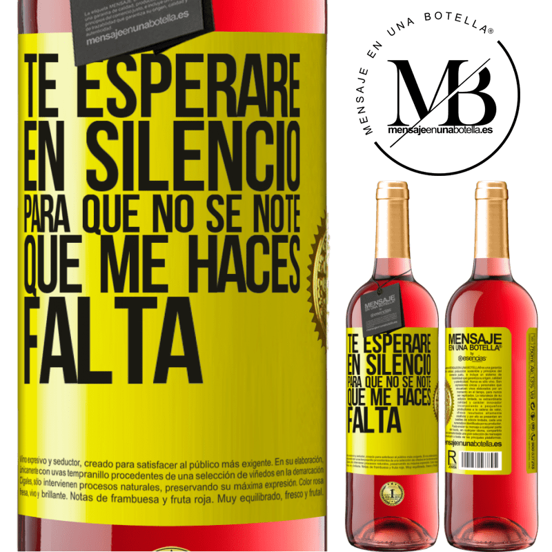 29,95 € Бесплатная доставка | Розовое вино Издание ROSÉ Я буду ждать тебя в тишине, чтобы ты не заметил, что ты мне нужен Желтая этикетка. Настраиваемая этикетка Молодое вино Урожай 2022 Tempranillo