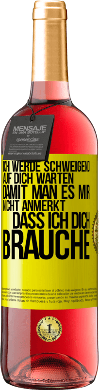 29,95 € | Roséwein ROSÉ Ausgabe Ich werde schweigend auf dich warten, damit man es mir nicht anmerkt, dass ich dich brauche Gelbes Etikett. Anpassbares Etikett Junger Wein Ernte 2024 Tempranillo