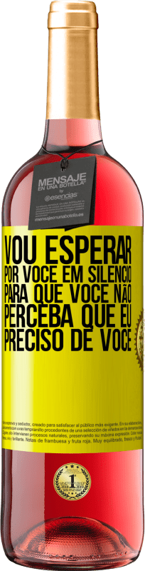 29,95 € | Vinho rosé Edição ROSÉ Vou esperar por você em silêncio, para que você não perceba que eu preciso de você Etiqueta Amarela. Etiqueta personalizável Vinho jovem Colheita 2025 Tempranillo