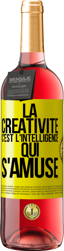 «La créativité c'est l'intelligence qui s'amuse» Édition ROSÉ