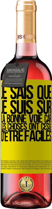 29,95 € | Vin rosé Édition ROSÉ Je sais que je suis sur la bonne voie car les choses ont cessé d'être faciles Étiquette Jaune. Étiquette personnalisable Vin jeune Récolte 2023 Tempranillo