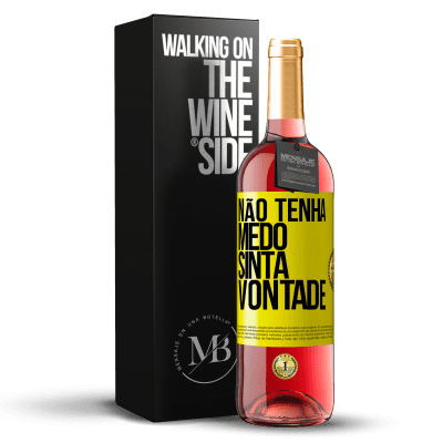 «Não tenha medo, sinta vontade» Edição ROSÉ