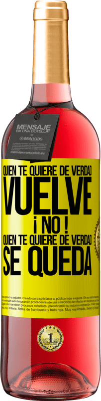 29,95 € | Vino Rosado Edición ROSÉ Quien te quiere de verdad, vuelve. ¡No! Quien te quiere de verdad, se queda Etiqueta Amarilla. Etiqueta personalizable Vino joven Cosecha 2025 Tempranillo