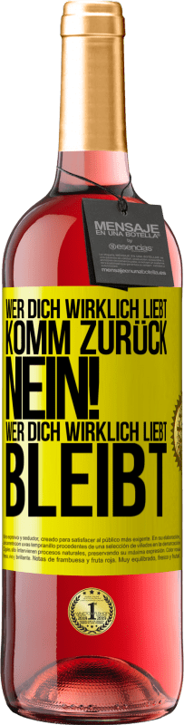 29,95 € | Roséwein ROSÉ Ausgabe Wer dich wirklich liebt, komm zurück. Nein! Wer dich wirklich liebt, bleibt Gelbes Etikett. Anpassbares Etikett Junger Wein Ernte 2025 Tempranillo
