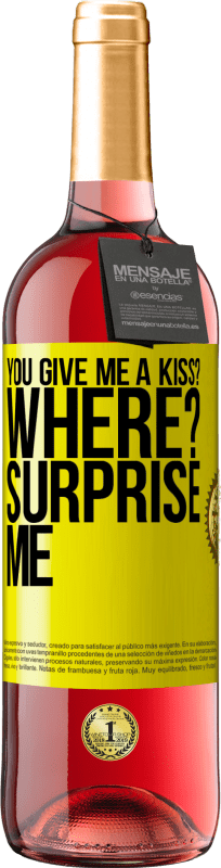 29,95 € | Rosé Wine ROSÉ Edition you give me a kiss? Where? Surprise me Yellow Label. Customizable label Young wine Harvest 2023 Tempranillo