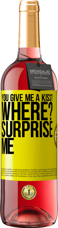 29,95 € | Rosé Wine ROSÉ Edition you give me a kiss? Where? Surprise me Yellow Label. Customizable label Young wine Harvest 2024 Tempranillo