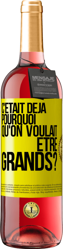 29,95 € | Vin rosé Édition ROSÉ C'était déjà pourquoi qu'on voulait être grands? Étiquette Jaune. Étiquette personnalisable Vin jeune Récolte 2024 Tempranillo