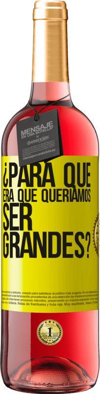 29,95 € Envío gratis | Vino Rosado Edición ROSÉ ¿Para qué era que queríamos ser grandes? Etiqueta Amarilla. Etiqueta personalizable Vino joven Cosecha 2025 Tempranillo