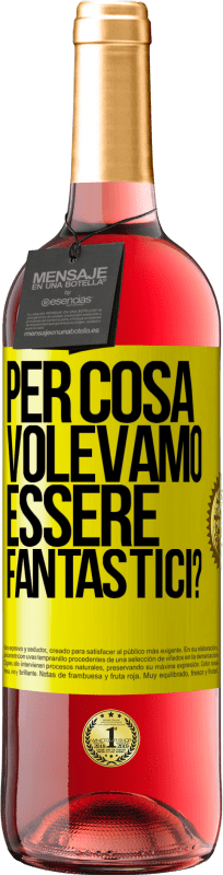 29,95 € Spedizione Gratuita | Vino rosato Edizione ROSÉ per cosa volevamo essere fantastici? Etichetta Gialla. Etichetta personalizzabile Vino giovane Raccogliere 2025 Tempranillo