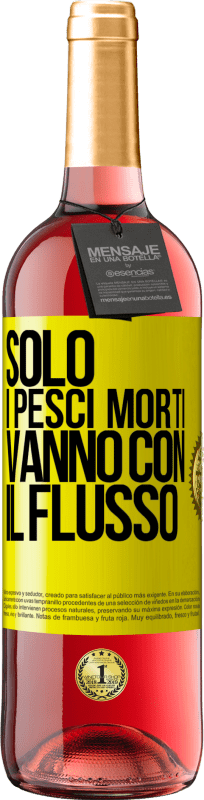 «Solo i pesci morti vanno con il flusso» Edizione ROSÉ