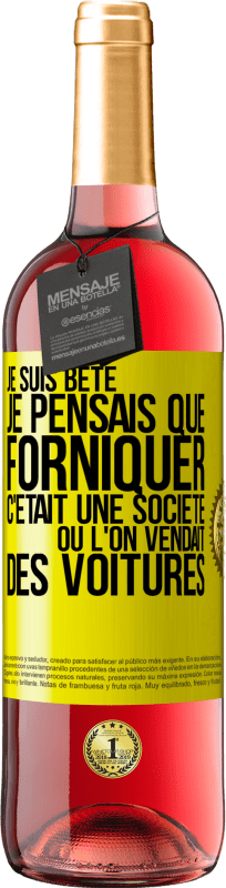 29,95 € | Vin rosé Édition ROSÉ Je suis bête; je pensais que forniquer c'était une société où l'on vendait des voitures Étiquette Jaune. Étiquette personnalisable Vin jeune Récolte 2024 Tempranillo