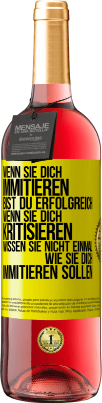 29,95 € Kostenloser Versand | Roséwein ROSÉ Ausgabe Wenn sie dich immitieren, bist du erfolgreich. Wenn sie dich kritisieren, wissen sie nicht einmal, wie sie dich immitieren solle Gelbes Etikett. Anpassbares Etikett Junger Wein Ernte 2025 Tempranillo