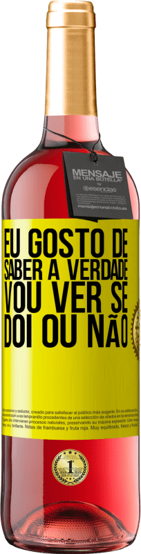 29,95 € | Vinho rosé Edição ROSÉ Eu gosto de saber a verdade, vou ver se dói ou não Etiqueta Amarela. Etiqueta personalizável Vinho jovem Colheita 2025 Tempranillo