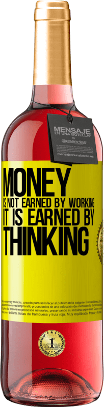 29,95 € | Rosé Wine ROSÉ Edition Money is not earned by working, it is earned by thinking Yellow Label. Customizable label Young wine Harvest 2023 Tempranillo