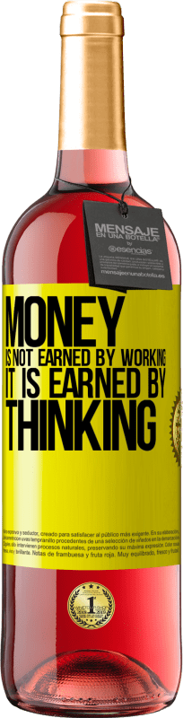 29,95 € | Rosé Wine ROSÉ Edition Money is not earned by working, it is earned by thinking Yellow Label. Customizable label Young wine Harvest 2024 Tempranillo