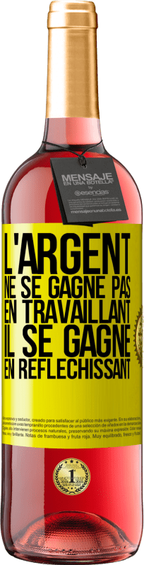 «L'argent ne se gagne pas en travaillant, il se gagne en réfléchissant» Édition ROSÉ