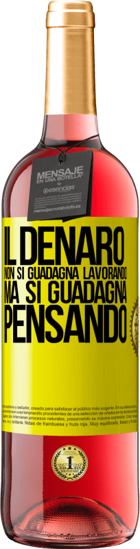 29,95 € | Vino rosato Edizione ROSÉ Il denaro non si guadagna lavorando, ma si guadagna pensando Etichetta Gialla. Etichetta personalizzabile Vino giovane Raccogliere 2024 Tempranillo