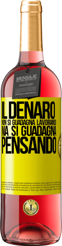 29,95 € Spedizione Gratuita | Vino rosato Edizione ROSÉ Il denaro non si guadagna lavorando, ma si guadagna pensando Etichetta Gialla. Etichetta personalizzabile Vino giovane Raccogliere 2025 Tempranillo