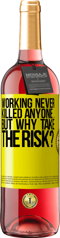 «Working never killed anyone ... but why take the risk?» ROSÉ Edition