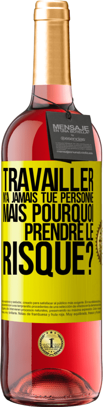 29,95 € Envoi gratuit | Vin rosé Édition ROSÉ Travailler n'a jamais tué personne. Mais pourquoi prendre le risque? Étiquette Jaune. Étiquette personnalisable Vin jeune Récolte 2025 Tempranillo