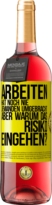 29,95 € | Roséwein ROSÉ Ausgabe Arbeiten hat noch nie jemanden umgebracht, aber warum das Risiko eingehen? Gelbes Etikett. Anpassbares Etikett Junger Wein Ernte 2024 Tempranillo