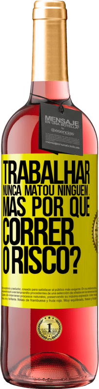 29,95 € Envio grátis | Vinho rosé Edição ROSÉ Trabalhar nunca matou ninguém ... mas por que correr o risco? Etiqueta Amarela. Etiqueta personalizável Vinho jovem Colheita 2025 Tempranillo