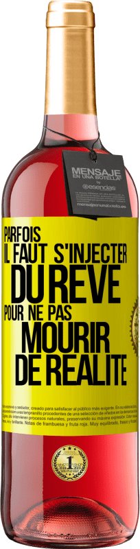 29,95 € | Vin rosé Édition ROSÉ Parfois il faut s'injecter du rêve pour ne pas mourir de réalité Étiquette Jaune. Étiquette personnalisable Vin jeune Récolte 2023 Tempranillo