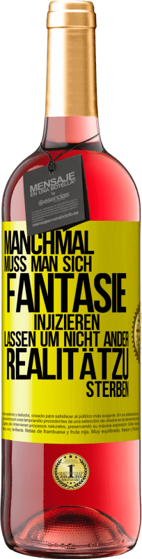 «Manchmal muss man sich Fantasie injizieren, lassen um nicht ander Realitätzu sterben» ROSÉ Ausgabe