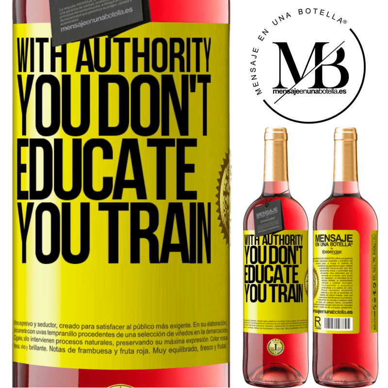 29,95 € Free Shipping | Rosé Wine ROSÉ Edition With authority you don't educate, you train Yellow Label. Customizable label Young wine Harvest 2021 Tempranillo