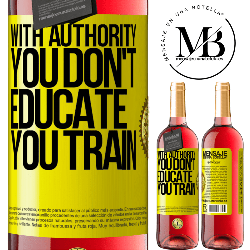 29,95 € Free Shipping | Rosé Wine ROSÉ Edition With authority you don't educate, you train Yellow Label. Customizable label Young wine Harvest 2023 Tempranillo